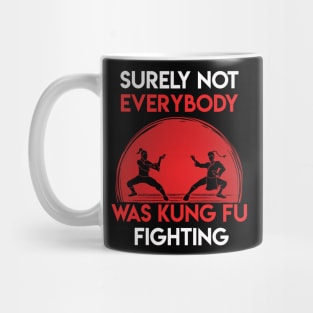 Surely Not Everybody Was Surely Not Everybody Was Kung Fu Fighting Mug